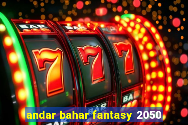 andar bahar fantasy 2050